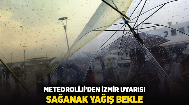 Meteoroloji'den İzmir uyarısı! Sağanak yağış bekleniyor