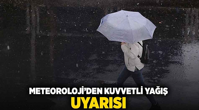 Meteoroloji'den kuvvetli yağış uyarısı