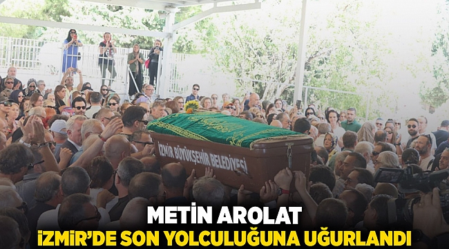 Metin Arolat, İzmir'de son yolculuğuna uğurlandı