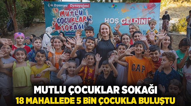 ‘Mutlu Çocuklar Sokağı’ 18 mahallede 5 bin çocukla buluştu