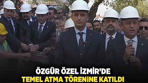 Özgür Özel İzmir'de temel atma törenine katıldı