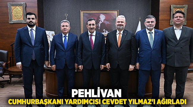 PEHLİVAN, CUMHURBAŞKANI YARDIMCISI CEVDET YILMAZ'I AĞIRLADI