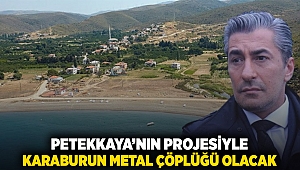 Petekkaya’nın projesiyle: Karaburun metal çöplüğü olacak!