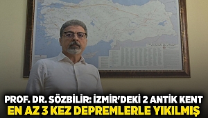 Prof. Dr. Sözbilir: İzmir'deki 2 antik kent en az 3 kez depremlerle yıkılmış