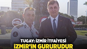 Tugay: İzmir İtfaiyesi İzmir’in gururudur