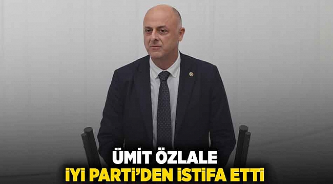 Ümit Özlale İyi Parti'den istifa etti