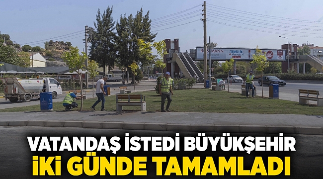 Vatandaş istedi Büyükşehir iki günde tamamladı