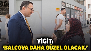 Yiğit: 'Balçova daha güzel olacak'