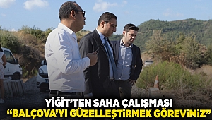 Yiğit’ten saha çalışması “Balçova’yı güzelleştirmek görevimiz”