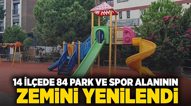 14 ilçede 84 park ve spor alanının zemini yenilendi