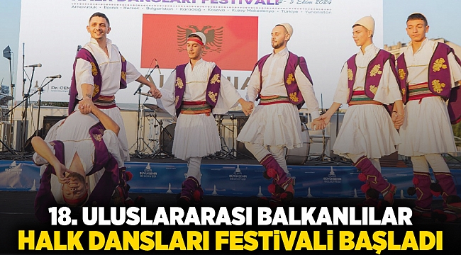 18’inci Uluslararası Balkanlılar Halk Dansları Festivali başladı