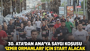 30. Ata’dan Ana’ya Saygı Koşusu ‘İzmir ormanları’ için start alacak