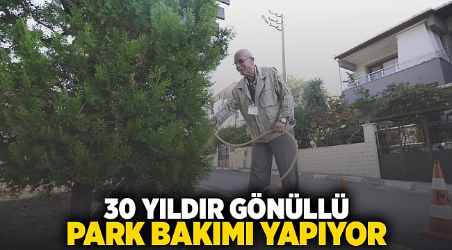  30 YILDIR GÖNÜLLÜ PARK BAKIMI YAPIYOR