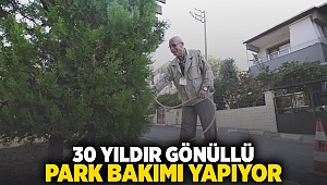  30 YILDIR GÖNÜLLÜ PARK BAKIMI YAPIYOR