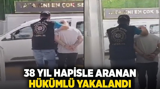 38 yıl hapisle aranan hükümlü yakalandı