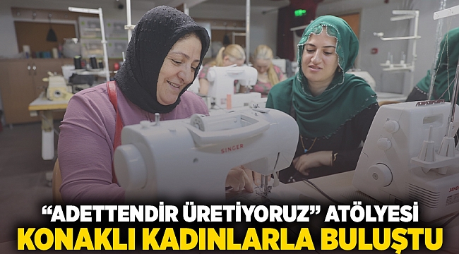 “Adettendir Üretiyoruz” atölyesi Konaklı kadınlarla buluştu