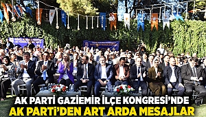 AK Parti Gaziemir İlçe Kongresi’nde AK Parti’den art arda mesajlar!