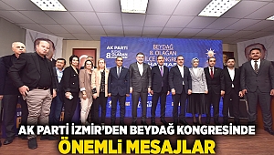 AK Parti İzmir'den Beydağ Kongresi’nde önemli mesajlar