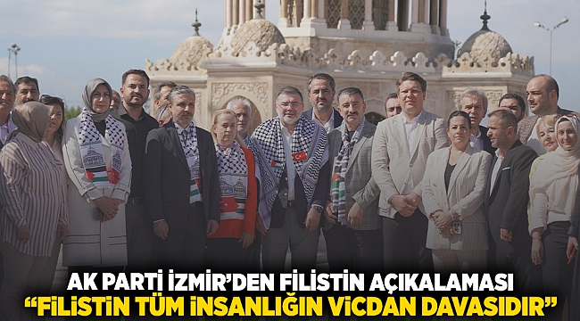 AK Parti İzmir’den ‘Filistin’ açıklaması ‘’Filistin, tüm insanlığın vicdan davasıdır.’’