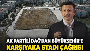 AK Partili Dağ’dan Büyükşehir’e Karşıyaka stadı çağrısı