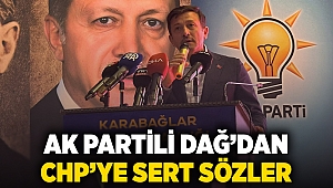 AK Partili Dağ’dan CHP’ye sert sözler