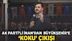 AK Partili İnan'dan büyükşehire 'koku' çıkışı