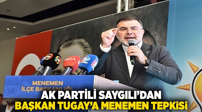 AK Partili Saygılı'dan Başkan Tugay'a 'Menemen' tepkisi