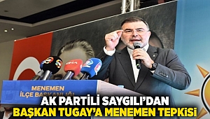 AK Partili Saygılı'dan Başkan Tugay'a 'Menemen' tepkisi