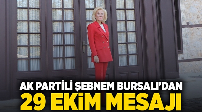 AK Partili Şebnem Bursalı'dan 29 Ekim Mesajı