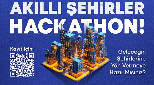 Akıllı Şehirler hackathonu ile geleceği birlikte şekillendirecekler