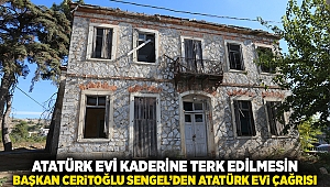 Atatürk Evi kaderine terk edilmesin: Başkan Ceritoğlu Sengel’den Atatürk Evi çağrısı!