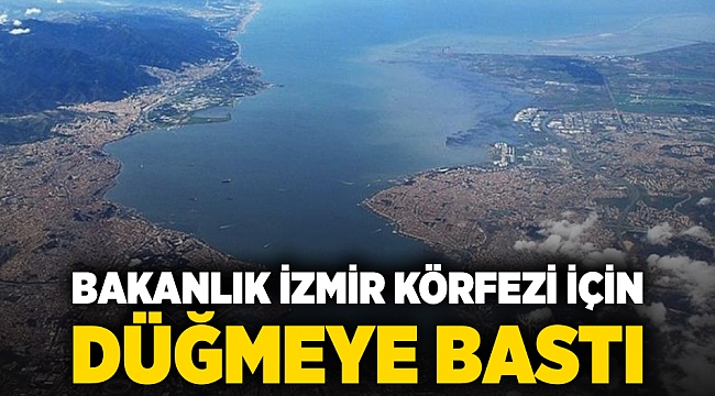 Bakanlık İzmir Körfezi için düğmeye bastı