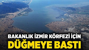 Bakanlık İzmir Körfezi için düğmeye bastı