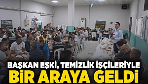 Başkan Eşki, temizlik işçileriyle bir araya geldi