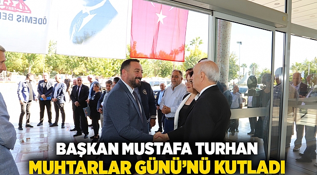 Başkan Mustafa Turan Muhtarlar Günü’nü Kutladı