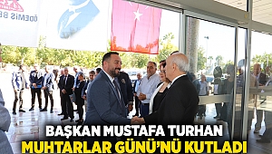 Başkan Mustafa Turan Muhtarlar Günü’nü Kutladı