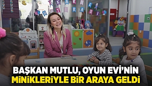 Başkan Mutlu, Oyun Evi’nin minikleriyle bir araya geldi