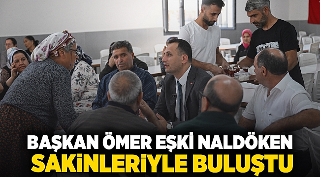 Başkan Ömer Eşki, Naldöken sakinleriyle buluştu