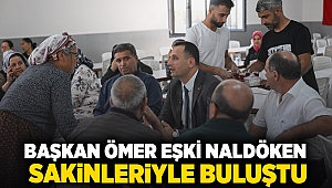 Başkan Ömer Eşki, Naldöken sakinleriyle buluştu