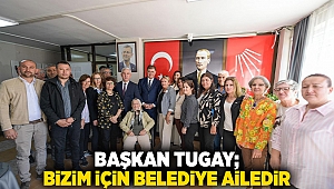 Başkan Tugay: Bizim için belediye ailedir