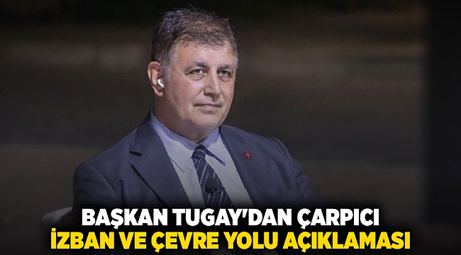 Başkan Tugay'dan çarpıcı İZBAN ve çevre yolu açıklaması