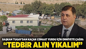 Başkan Tugay'dan kaçak cemaat yurdu için emniyete çağrı: “Tedbir alın yıkalım”