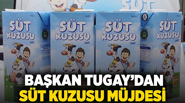  Başkan Tugay’dan Süt Kuzusu müjdesi