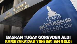 Başkan Tugay görevden aldı… Karşıyaka'dan yeni bir isim geldi