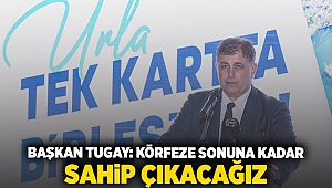 Başkan Tugay: Körfez'e sonuna kadar sahip çıkacağız