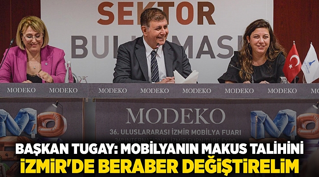 Başkan Tugay: Mobilyanın makus talihini İzmir'de beraber değiştirelim