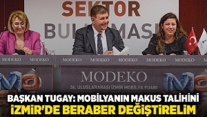 Başkan Tugay: Mobilyanın makus talihini İzmir'de beraber değiştirelim