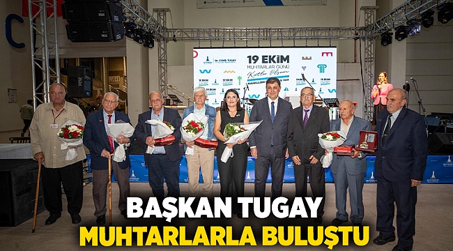 Başkan Tugay muhtarlarla buluştu