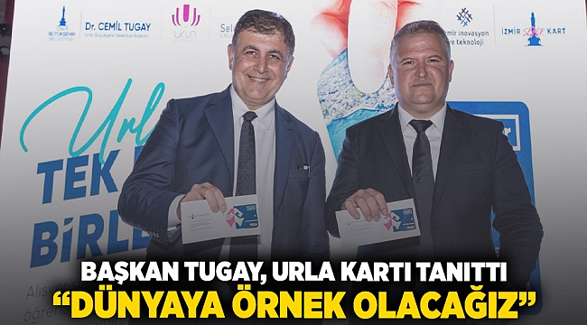 Başkan Tugay, Urla Kart'ı tanıttı “Dünyaya örnek olacağız”