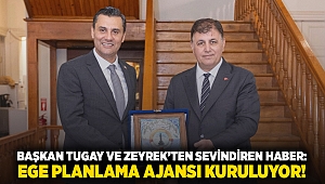 Başkan Tugay ve Zeyrek'ten sevindiren haber: Ege Planlama ajansı kuruluyor!